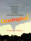 Catastrophes! (eBook): Earthquakes, Tsunamis, Tornadoes, and Other Earth-Shattering Disasters
